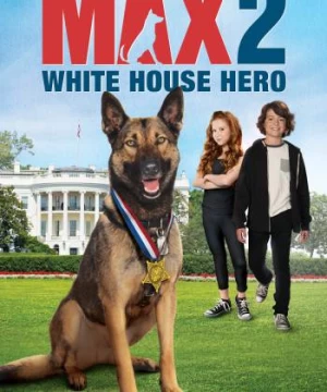  Chú Chó Max 2- Người Hùng Nhà Trắng