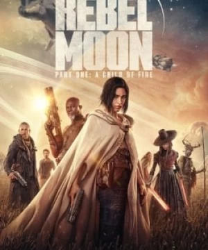 Rebel Moon: Phần 1 - Người Con Của Lửa