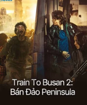 Train To Busan 2: Bán Đảo Peninsula